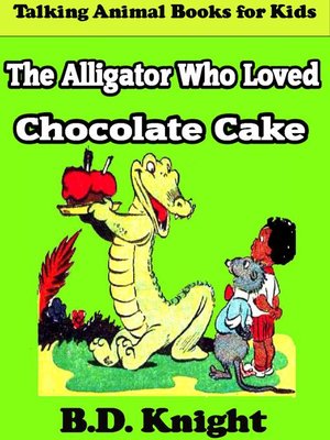 cover image of The Alligator Who Loved Chocolate Cake
